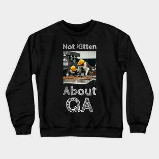 Cats doing QA work - Not Kitten about QA funny t-Shirt gift idea Crewneck Sweatshirt